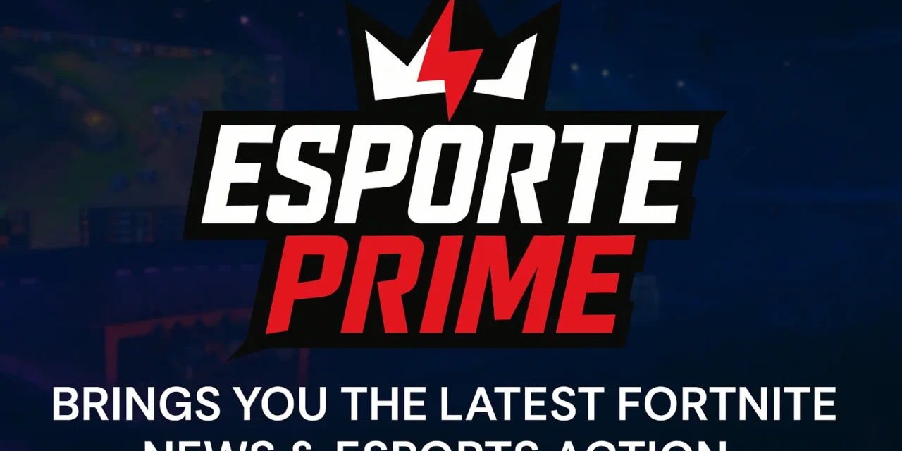 Esports Prime: Your Daily Source for Fortnite News & Esports Coverage